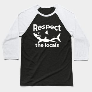 Respect the locals Nature Joke Baseball T-Shirt